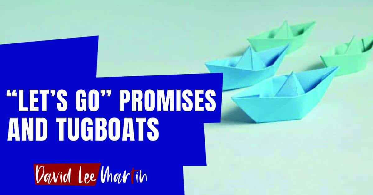 "Let's Go" Promises and Tugboats