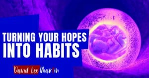 Turning Your Hopes Into Habits