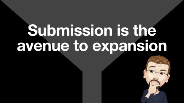 Submission is the avenue to expansion