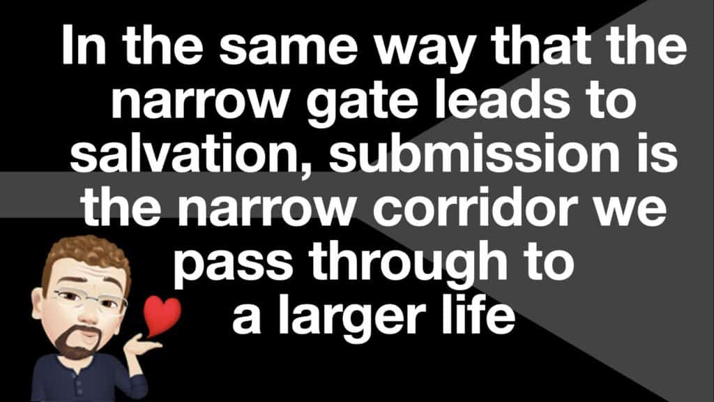 The narrow corridor to a larger life