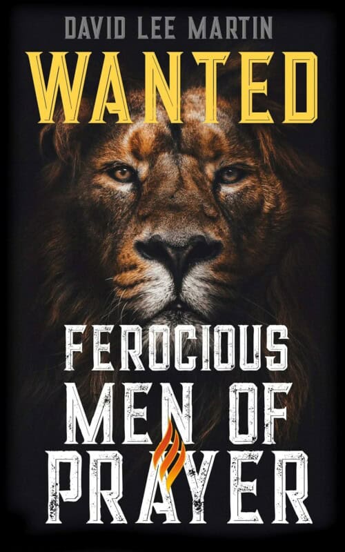 WANTED: Ferocious Men of Prayer